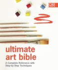 Image for Ultimate art bible  : a complete reference with step-by-step techniques