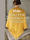Image for Knitting masterclass  : with over 20 technical workshops and 15 beautiful patterns