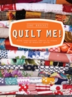Image for Quilt me!  : using inspirational fabrics to create over 20 beautiful quilts
