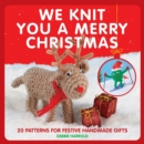 Image for We knit you a merry Christmas: 20 patterns for festive handmade gifts