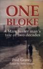 Image for One bloke  : a Manchester man&#39;s tale of two decades