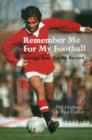 Image for Remember Me For My Football : The Complete Playing Career of George Best