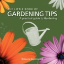 Image for The little book of gardening tips: a practical guide to gardening.