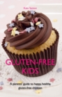 Image for Gluten-free kids: A parents&#39; guide to happy, healthy, gluten-free children