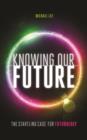 Image for Knowing our future: the startling case for futurology