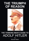 Image for Triumph of Reason: The Thinking Man&#39;s Guide to Adolf Hitler