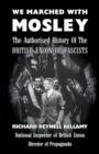 Image for We Marched with Mosley : The Authorised History of the British Union of Fascists