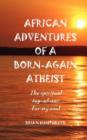 Image for African Adventures of a Born-Again Atheist