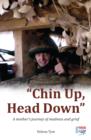 Image for &quot;Chin up, head down&quot;  : a mother&#39;s journey of madness and grief