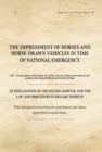 Image for The impressment of horses and horse-drawn vehicles in time of national emergency  : an explanation of the system adopted and the law and procedure in regard thereto