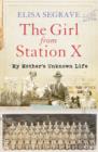 Image for The girl from Station X  : my mother&#39;s unknown life