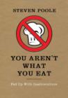 Image for You aren&#39;t what you eat  : fed up with gastroculture