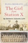Image for The girl from Station X: my mother&#39;s unknown life
