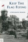 Image for Keep the flag flying  : a diplomatic memoir