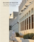 Image for Building tradition  : contemporary Qatari architecture