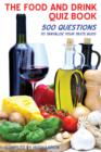 Image for The Food and Drink Quiz Book: 500 Questions to Tantalise Your Taste Buds