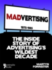 Image for Madvertising: 1975-1985: The Inside Story of Advertising&#39;s Wildest Decade.