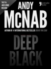 Image for Deep Black (Nick Stone Book 7): Andy McNab&#39;s best-selling series of Nick Stone thrillers - now available in the US, with bonus material