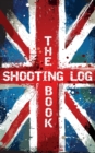 Image for The Shooting Log Book : Outdoor Game Hunting Record Notebook - UK Edition
