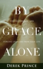 Image for By grace alone  : finding freedom and purging legalism from your life