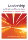 Image for Leadership in Health and Social Care: An Introduction for Emerging Leaders