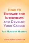 Image for How to prepare for interviews and develop your career  : as a nurse or midwife