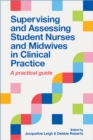 Image for Supervising and assessing student nurses and midwives in clinical practice  : a practical guide