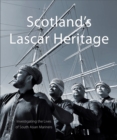 Image for Scotland&#39;s lascar heritage  : investigating the lives of South Asian mariners