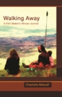 Image for Walking away: a film-maker&#39;s African journal
