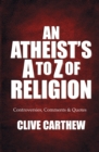 Image for An Atheist&#39;s A to Z of Religion : Controversies, Comments and Quotes