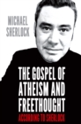 Image for The Gospel of Atheism and Freethought : According to Sherlock