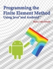 Image for Programming the Finite Element Method in Java and Android