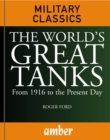 Image for The world&#39;s great tanks: from 1916 to the present day