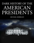 Image for Dark History of the American Presidents
