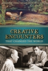 Image for Creative Encounters: That Changed the World
