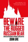 Image for Beware the rugged Russian bear  : British adventurers exposing the Bolsheviks