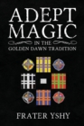 Image for Adept Magic in the Golden Dawn Tradition