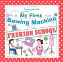 Image for My First Sewing Machine - FASHION SCHOOL. Learn To Sew