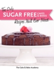 Image for The Only Sugar Free Cakes &amp; Bakes Recipes You&#39;ll Ever Need!