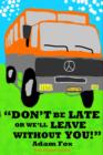 Image for DON&#39;T BE LATE OR WE&#39;LL LEAVE WITHOUT YOU