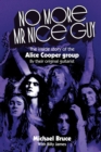 Image for No More Mr Nice Guy : The inside story of the Alice Cooper Group