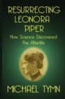 Image for Resurrecting Leonora Piper: How Science Discovered the Afterlife