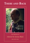 Image for There and Back...: The Memoirs of Admiral Sir Jeremy Black Gbe, Kcb, Dso