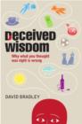 Image for Deceived wisdom  : why what you thought was right is wrong