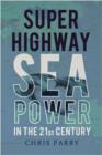 Image for Super highway  : sea power in the 21st century