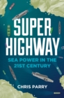 Image for Super highway: sea power in the 21st century