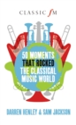 Image for 50 Moments That Rocked the Classical Music World