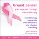 Image for Breast Cancer: Your Support Through Chemotherapy: Hypnotherapy to Promote Your Emotional and Physical Wellbeing