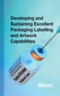 Image for Developing and Sustaining Excellent Packaging Labelling and Artwork Capabilities : Delivering patient safety, increased return and enhancing reputation