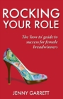 Image for Rocking Your Role: The &#39;How To&#39; Guide to Success for Female Breadwinners